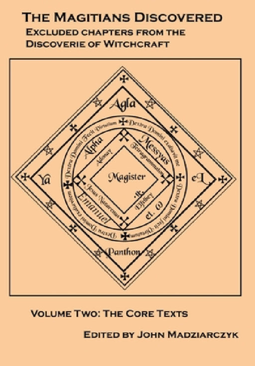 Magitians Discovered Volume 2: The Core Texts by Reginald Scot, Chirstopher Irvine, John Madziarczyk