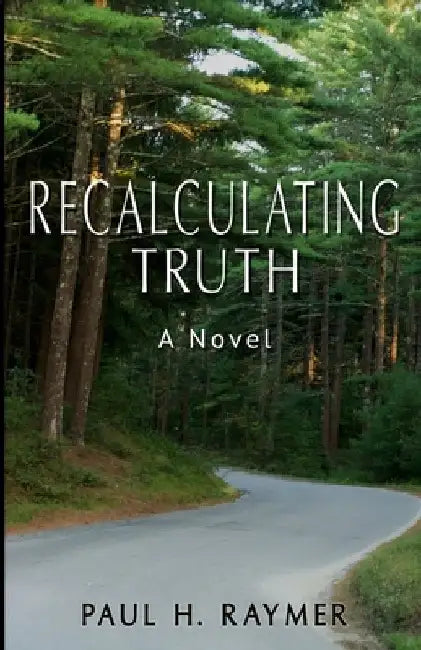 Recalculating Truth by Paul H. Raymer