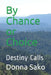 By Chance or Choice: Destiny Calls by Donna Sako