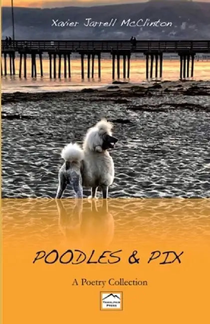 Poodles & Pix: A Poetry Collection by Xavier J. McClinton