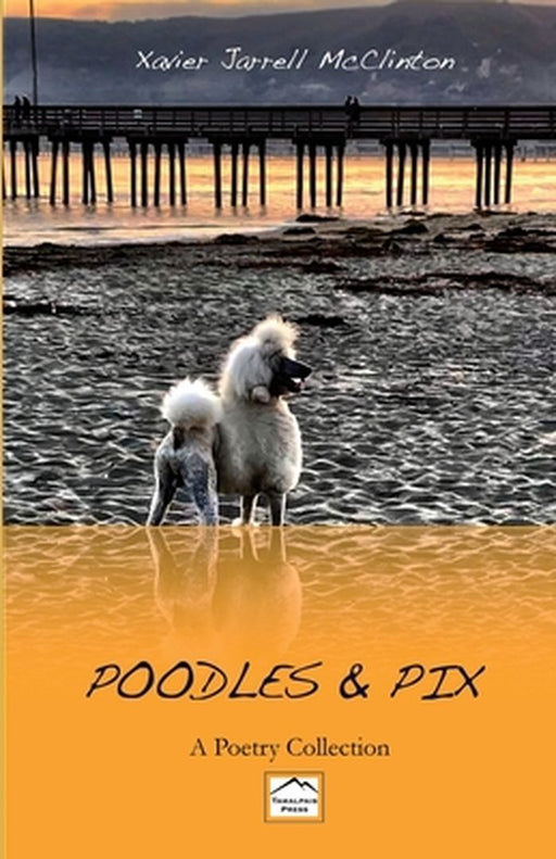 Poodles & Pix: A Poetry Collection by Xavier J. McClinton