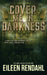 Cover Me in Darkness by Eileen Rendahl
