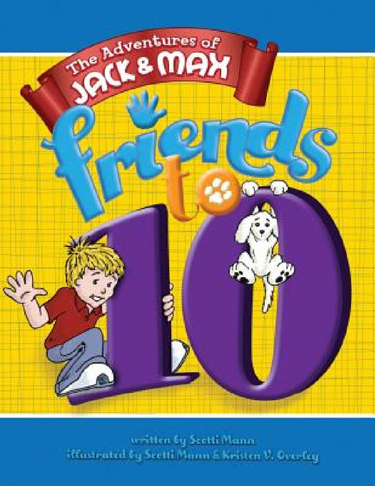 The Adventures of Jack and Max: Fiends To TEN! by Scotti Mann, Scotti Mann, Kristen Overley