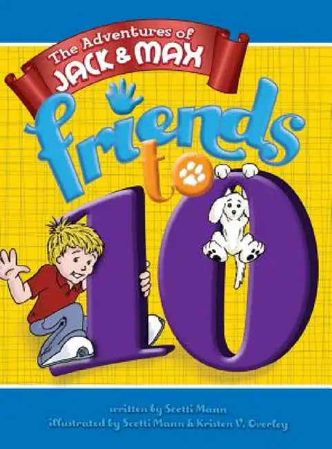 The Adventures of Jack & Max: Friends to 10 by Scotti Mann, Scotti Mann, Kristen Voelker Overley
