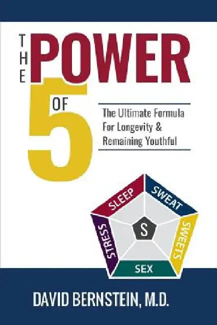 The Power of 5: The Ultimate Formula for Longevity & Remaining Youthful by David Bernstein
