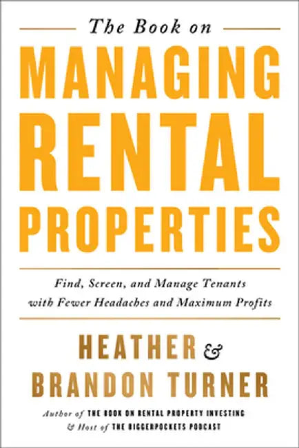 The Book on Managing Rental Properties: A Proven System for Finding, Screening, and Managing Tenants with Fewer Headaches and Maximum Profits by Brandon Turner