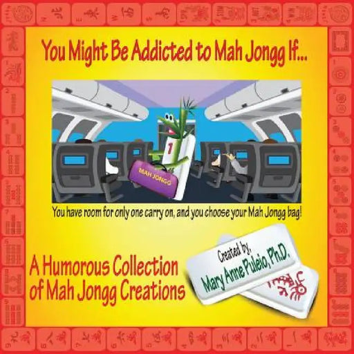 You Might Be Addicted to Mah Jongg If...: A Humorous Collection of Mah Jongg Creations by Mary Anne Puleio