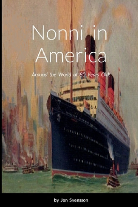 Nonni in America: Around the World at 80 Years Old! by Jon Svensson, Friederika Priemer, John Wilhelmsson