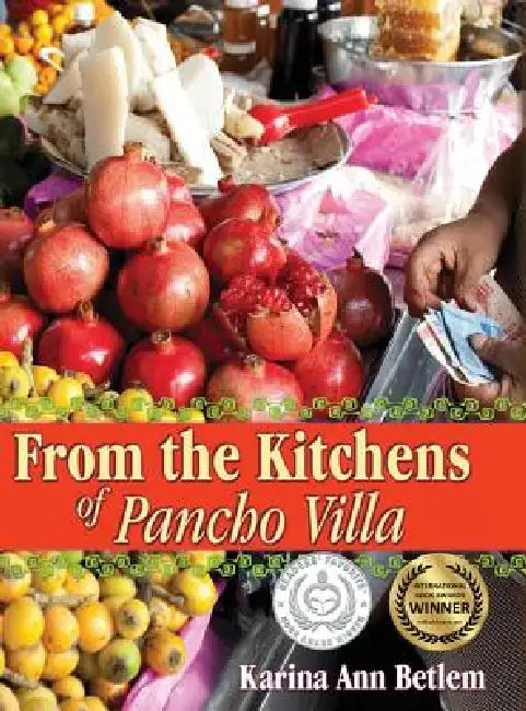 From the Kitchens of Pancho Villa by Karina Ann Betlem