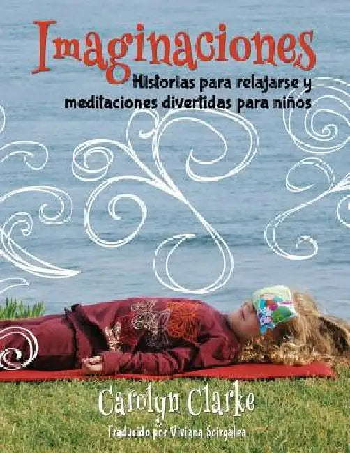 Imaginaciones: Historias para relajarse y meditaciones divertidas para niños (Imaginations Spanish Edition) by Viviana Scirgalea