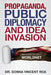 Propaganda, Public Diplomacy & Idea Invasion: The Story of USIA's Worldnet by Donna Vincent Roa