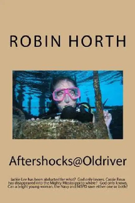 Aftershocks@Oldriver: Jackie Lee has been abducted for what? God only knows. Cassie Roux has disappeared into the Mighty Mississippi to wher by Robin Horth