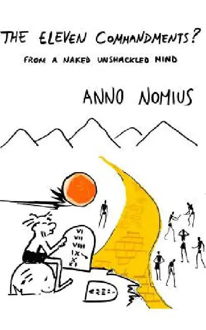 The Eleven Commandments ? from a naked unshackled mind by Anno Nomius