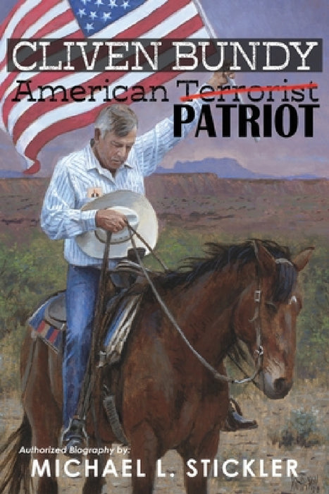 Cliven Bundy: American Patriot by Michael L. Stickler, Cliven Bundy, Arthur Ritter