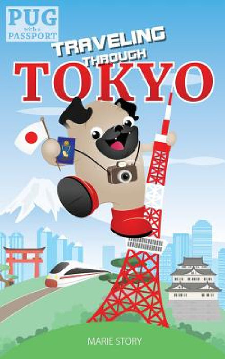 Traveling through Tokyo: A Kids' Travel Guide by Marie Story, Marie Story