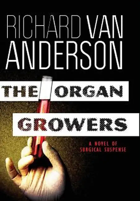 The Organ Growers: A Novel of Surgical Suspense by Richard Van Anderson