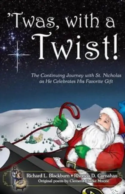 'Twas, with a Twist!: The Continuing Journey with St. Nicholas as He Celebrates His Favorite Gift by Richard L. Blackburn, Rhonda D. Carnahan, Clement Clarke Moore