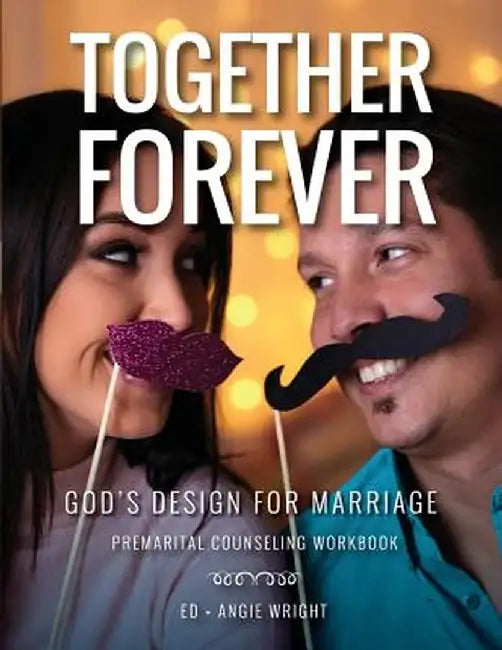 Together Forever God's Design for Marriage: Premarital Counseling Workbook by Wright Ed