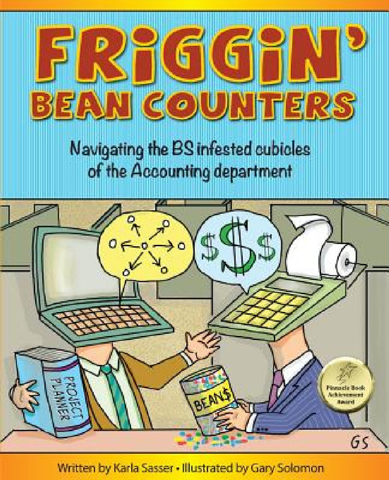 Friggin' Bean Counters: Navigating the BS infested cubicles of the Accounting department by Karla K. Sasser, Gary Solomon, Caitlin Houston
