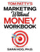 Tom Patty's MARKETING WITHOUT MONEY WORKBOOK by Sarai Koo