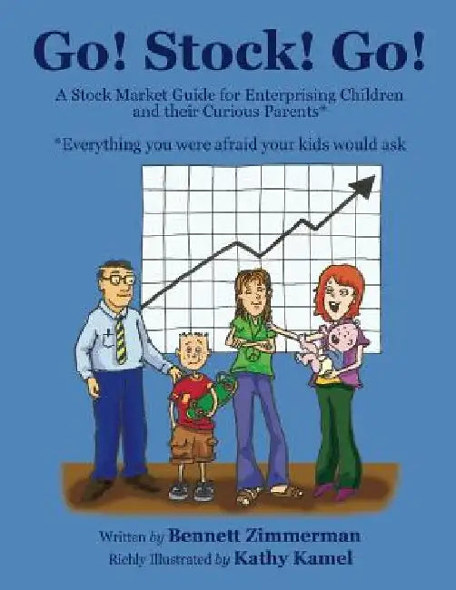 Go! Stock! Go!: A Stock Market Guide for Enterprising Children and their Curious Parents by Kathy Kamel