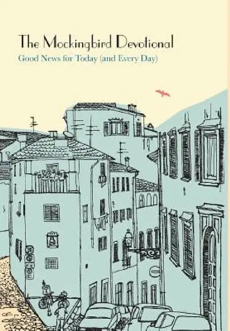 The Mockingbird Devotional: Good News for Today (and Every Day) by Ethan Richardson, Sean Norris