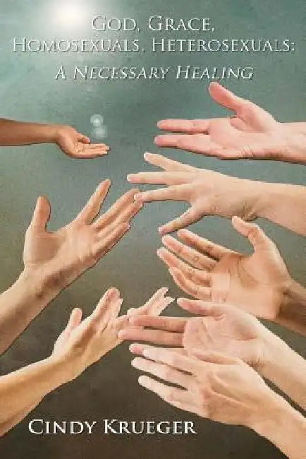 God, Grace, Homosexuals, Heterosexuals: A Necessary Healing by Shawn McAdams