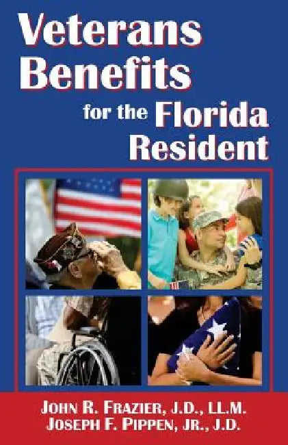 Veterans Benefits for the Florida Resident by J. D. LL M. John R. Frazier