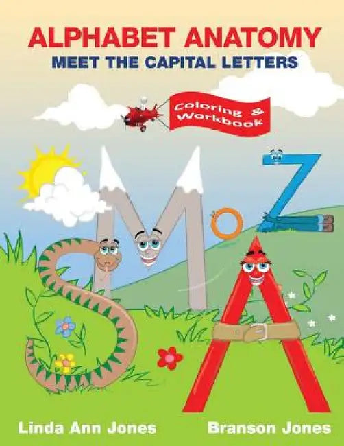 Alphabet Anatomy: Coloring & Workbook - Meet the Capital Letters by Linda Ann Jones, Branson Jones