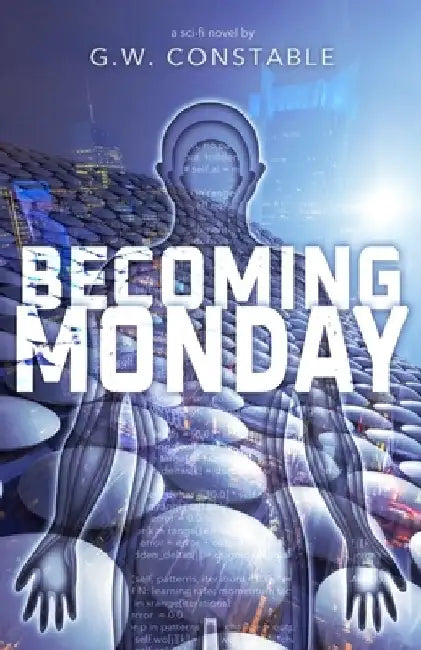 Becoming Monday: a sci-fi novel by G. W. Constable