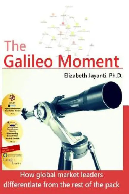 The Galileo Moment: How global market leaders differentiate from the rest of the pack by Elizabeth Jayanti Ph. D.