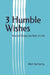 3 Humble Wishes: How to Follow the Path of Life by Rich