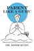Parent Like a Guru: What You Put in Your Heart You Put In Your Child's Heart by Rosie Kuhn