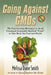 Going Against Gmos: The Fast-Growing Movement to Avoid Unnatural Genetically Modified "Foods" to Take Back Our Food and Health by Melissa Diane Smith