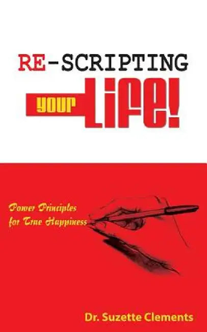 Re-Scripting Your Life: Power Principles for True Happiness by Suzette Andrean Clements