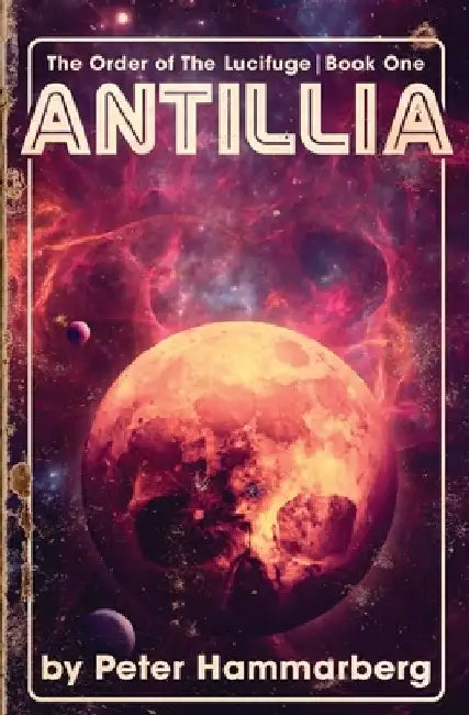 Antillia: The Order of The Lucifuge Book One by Peter Hammarberg