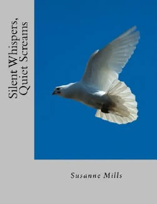 Silent Whispers, Quiet Screams by Susanne Mills