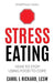 Stress Eating: How to STOP Using Food to Cope by Lcsw Carol L. Rickard