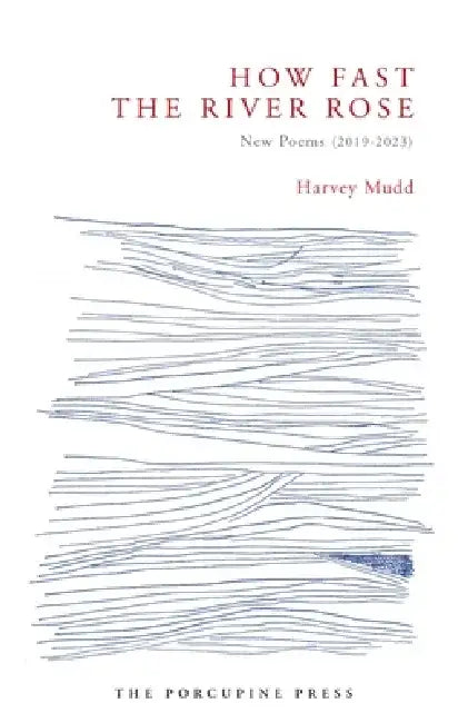 How Fast the River Rose: New Poems (2019-2023) by Harvey Mudd