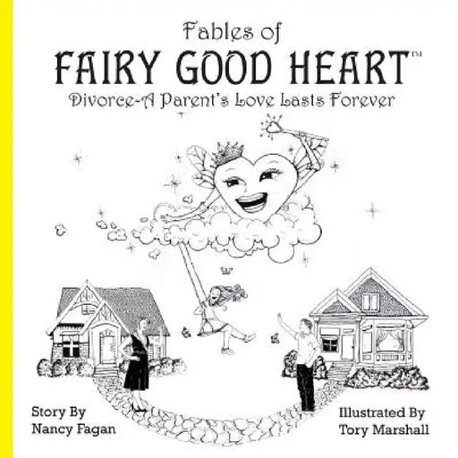 Fables of Fairy Good Heart: Divorce-A Parent's Love Lasts Forever by Nancy Fagan, Tory Marshall