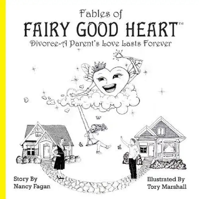 Fables of Fairy Good Heart: Divorce-A Parent's Love Lasts Forever by Nancy Fagan, Tory Marshall
