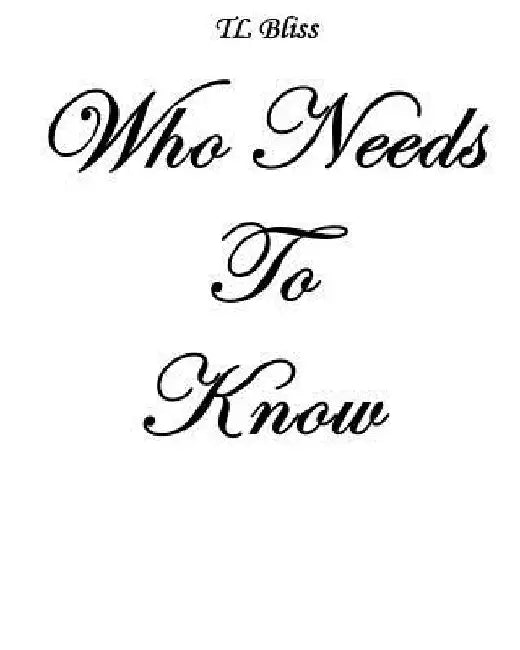 Who Needs To Know by Tl Bliss