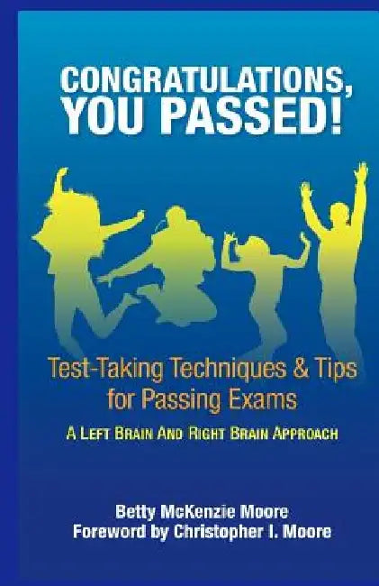Congratulations, You Passed!: Test-Taking Techniques & Tips for Passing Exams by Betty McKenzie Moore