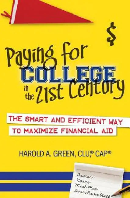 Paying for College in the 21st Century: The Smart and Efficient Way To Maximize Financial Aid by Harold a. Green
