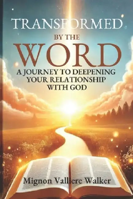 Transformed by the Word: A Journey to Deepening Your Relationship with God by Mignon Valliere Walker