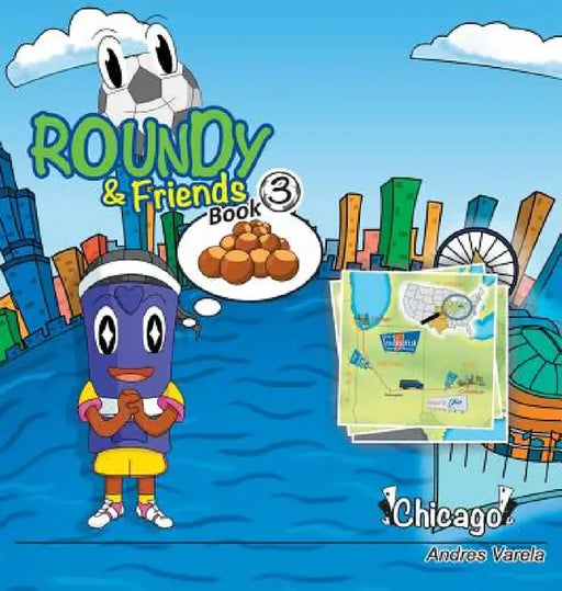 Roundy and Friends: Soccertowns Book 3 - Chicago by Andres Varela, Germán Hernández, Carlos F. Gonzalez