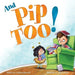 And Pip, Too! by Colleen Brunetti