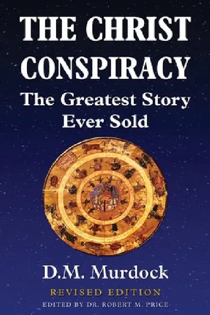 The Christ Conspiracy: The Greatest Story Ever Sold - Revised Edition by Murdock, D. M.