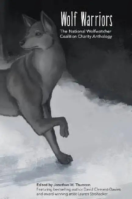 Wolf Warriors: The National Wolfwatcher Coalition Anthology by David Clement-Davies