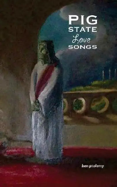 Pig State Love Songs by Ben Ptolemy